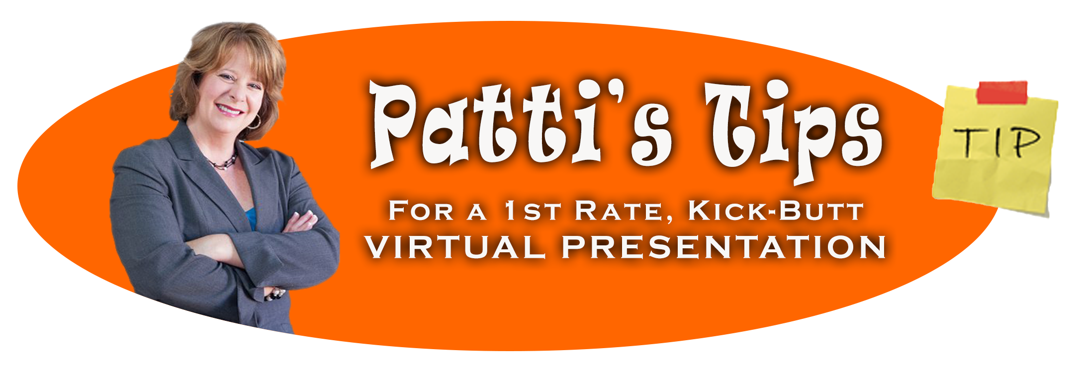 Patti's Tips for 1st Rate, Kick-Butt Virtual Presentations.